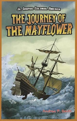 The Journey of the Mayflower: (JR. Graphic Colonial America)
