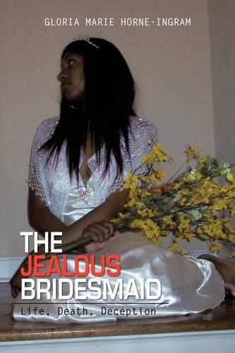 Jealous Bridesmaid: Life, Death, Deception