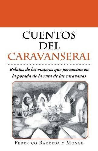 Cuentos del caravanserai: Relatos de los viajeros que pernoctan en la posada de la ruta de las caravanas(Spanish)