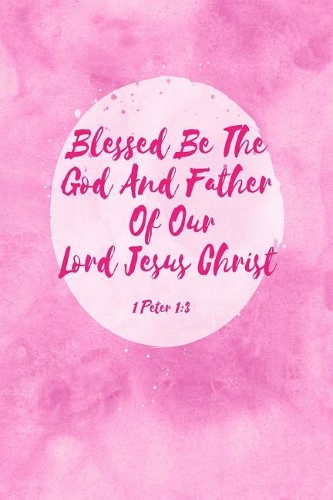 Blessed Be the God and Father of Our Lord Jesus Christ