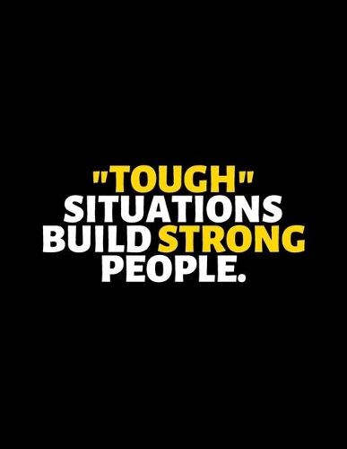 Tough Situations Build Strong People