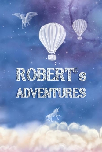 Robert's Adventures: Softcover Personalized Keepsake Journal, Custom Diary, Writing Notebook with Lined Pages