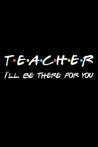Teacher i'll be there for you