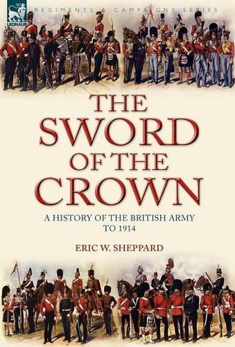 The Sword of the Crown: a History of the British Army to 1914(English)