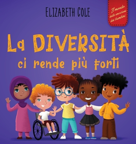 La diversità ci rende più forti: Libro per l'infanzia sulla diversità, la gentilezza e le emozioni sociali (Racconto illustrato per bambini e bambine)(World of Kids Emotions)