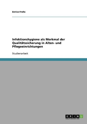 Infektionshygiene als Merkmal der Qualitätssicherung in Alten- und Pflegeeinrichtungen: (German)