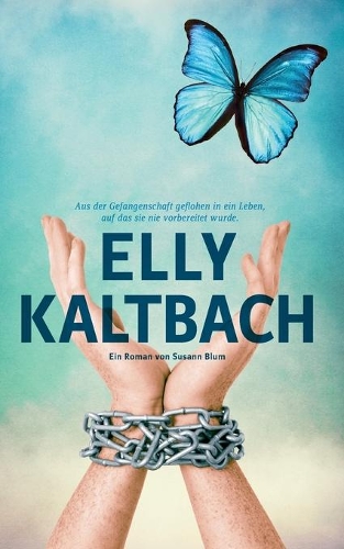Elly Kaltbach: Aus der Gefangenschaft geflohen in ein Leben, auf das sie nie vorbereitet wurde.