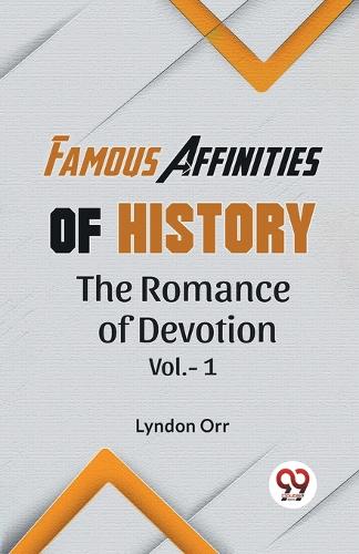 Famous Affinities of History the Romance of Devotion