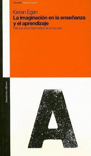 La Imaginacion en la Ensenanza y el Aprendizaje: Para los Anos Intermedios de la Escuela(Educacion Agenda Educativa)