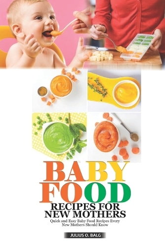 Baby Food Recipes for New Mothers: Quick and Easy Baby Food Recipes Every New Mom Should Know