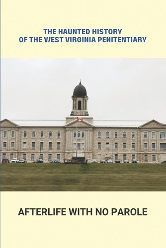 The Haunted History Of The West Virginia Penitentiary