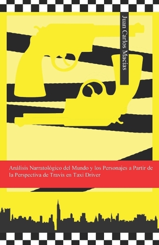 Análisis Narratológico del Mundo y los Personajes a Partir de la Perspectiva de Travis en Taxi Driver