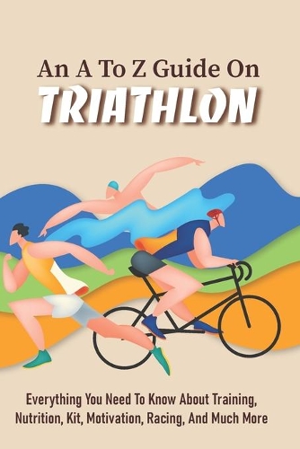 An A To Z Guide On Triathlon