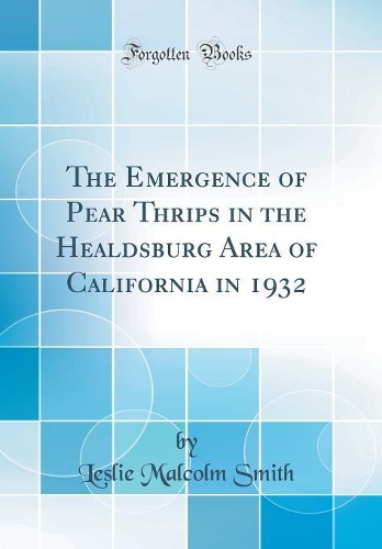 The Emergence of Pear Thrips in the Healdsburg Area of California in 1932 (Classic Reprint)