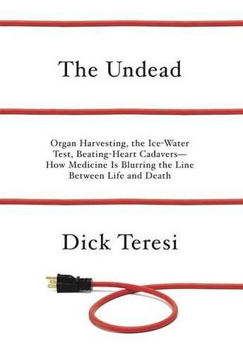 The Undead: Organ Harvesting, the Ice-Water Test, Beating Heart Cadavers--How Medicine Is Blurring the Line Between Life and Death