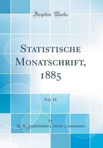Statistische Monatschrift, 1885, Vol. 11 (Classic Reprint)