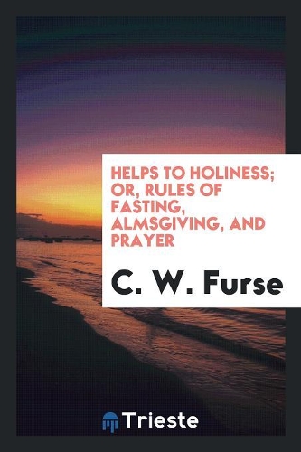 Helps to Holiness; Or, Rules of Fasting, Almsgiving, and Prayer