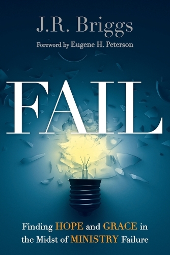Fail – Finding Hope and Grace in the Midst of Ministry Failure: Finding Hope and Grace in the Midst of Ministry Failure(English)