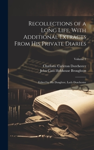 Recollections of a Long Life, With Additional Extracts From his Private Diaries