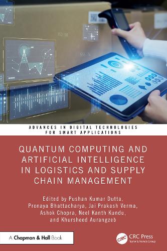 Quantum Computing and Artificial Intelligence in Logistics and Supply Chain Management: (Advances in Digital Technologies for Smart Applications)