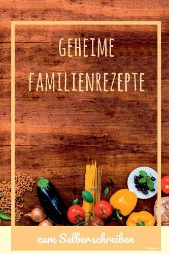 Geheime Familienrezepte zum Selberschreiben