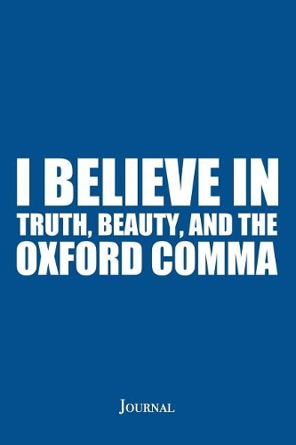 I Believe in Truth, Beauty, and the Oxford Comma Journal