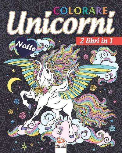 unicorni colorare - 2 libri in 1 - Notte