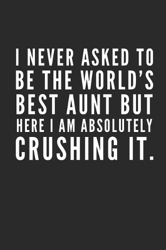 I Never Asked to Be the World's Best Aunt But Here I Am Absolutely Crushing It.