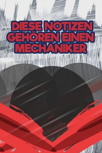 Diese Notizen Gehören Einen Mechaniker: Dein Persönliches Notizbuch - Schreibe Deine Erlebnisse Und Gedanken Auf - Tagebuch Journal Taschenbuch Merkbuch Logbuch Schreibheft Männer Und Frau