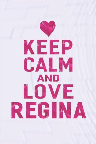 Keep Calm and Love Regina