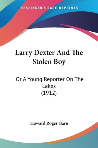 Larry Dexter And The Stolen Boy: Or A Young Reporter On The Lakes (1912)(English)