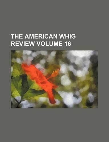 The American Whig Review Volume 16