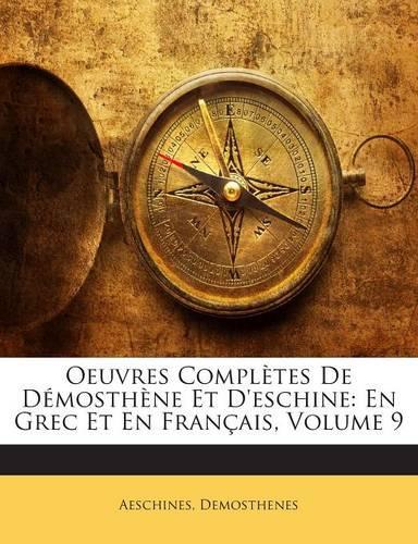 Oeuvres Complètes De Démosthène Et D'eschine: En Grec Et En Français, Volume 9(French)