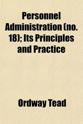 Personnel Administration (Volume 18); Its Principles and Practice