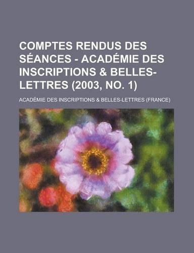 Comptes Rendus Des Seances - Academie Des Inscriptions & Belles-Lettres (2003, No. 1): (English)