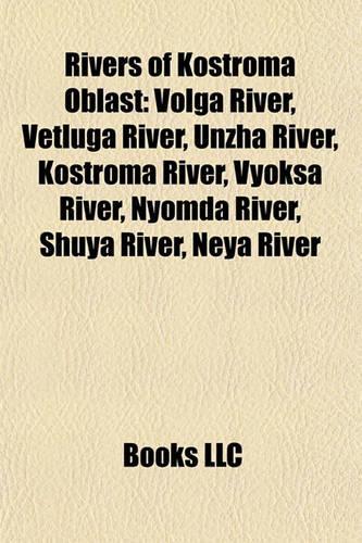 Rivers of Kostroma Oblast Rivers of Kostroma Oblast: Volga River, Vetluga River, Unzha River, Kostroma River, Vyovolga River, Vetluga River, Unzha River, Kostroma River, Vyoksa River, Nyomda River, Shu(English)