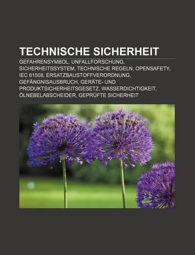 Technische Sicherheit: Gefahrensymbol, Unfallforschung, Sicherheitssystem, Technische Regeln, Opensafety, Iec 61508, Ersatzbaustoffverordnung(German)