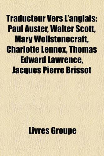 Traducteur Vers L'Anglais: Paul Auster, Walter Scott, Mary Wollstonecraft, Charlotte Lennox, Thomas Edward Lawrence, Jacques Pierre Brissot(French)
