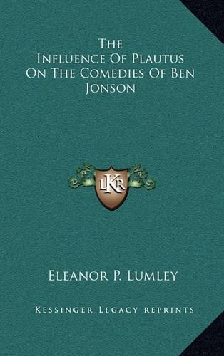 The Influence of Plautus on the Comedies of Ben Jonson