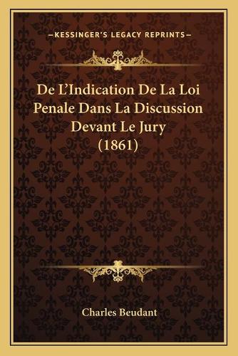 De L'Indication De La Loi Penale Dans La Discussion Devant Le Jury (1861): (French)