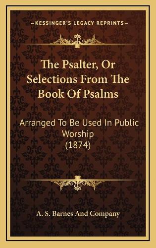 The Psalter, Or Selections From The Book Of Psalms