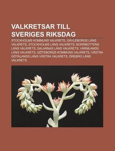 Valkretsar Till Sveriges Riksdag: Stockholms Kommuns Valkrets, Gavleborgs LANs Valkrets, Stockholms LANs Valkrets, Norrbottens LANs Valkrets(Swedish)