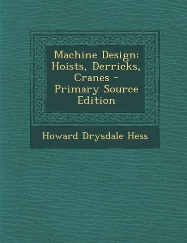 Machine Design: Hoists, Derricks, Cranes: (English)