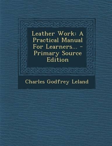 Leather Work: A Practical Manual for Learners...