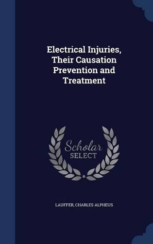 Electrical Injuries, Their Causation Prevention and Treatment