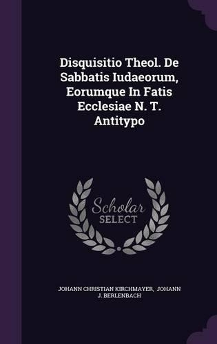 Disquisitio Theol. de Sabbatis Iudaeorum, Eorumque in Fatis Ecclesiae N. T. Antitypo