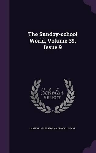 The Sunday-School World, Volume 39, Issue 9