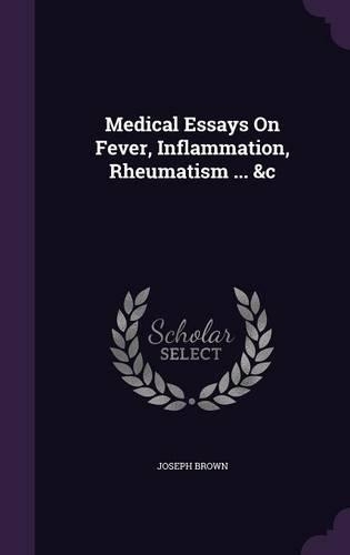 Medical Essays On Fever, Inflammation, Rheumatism ... &c