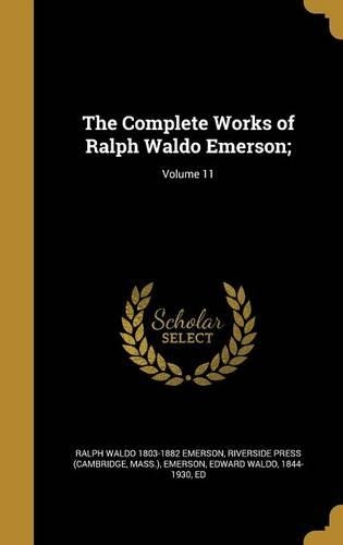 The Complete Works of Ralph Waldo Emerson;; Volume 11