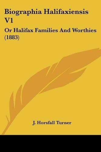 Biographia Halifaxiensis V1: Or Halifax Families And Worthies (1883)(English)